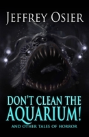 Don't Clean the Aquarium : And Other Tales of Horror 1948929678 Book Cover