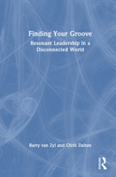 Finding Your Groove: Resonant Leadership in a Disconnected World 1032769696 Book Cover