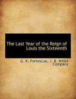 The Last Year of the Reign of Louis the Sixteenth 1010346687 Book Cover