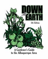 Down to Earth, 5th Edition. A Gardener's Guide to the Albuquerque Area 097008045X Book Cover
