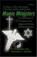 Manic Ministers: An Allegory of Our Understanding of Psychiatry and Reverential Formats. 0595444296 Book Cover