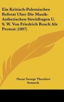 Ein Kritisch-Polemisches Referat Uber Die Musik-Asthetischen Streitfragen U. S. W. Von Friedrich Rosch Als Protest (1897) 1167452135 Book Cover