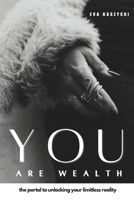 You Are Wealth: A Portal to Your Limitless Reality B0FCCXHGQ4 Book Cover