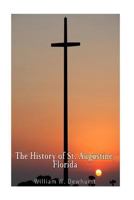 The history of Saint Augustine, Florida: with an introductory account of the early Spanish and French attempts at exploration and settlement in the ... of interest connected with the oldest t 1596412992 Book Cover