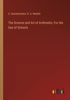 The Science and Art of Arithmetic; For the Use of Schools 3385250781 Book Cover