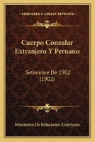 Cuerpo Consular Extranjero y Peruano: Setiembre de 1902 (1902) 1160350736 Book Cover