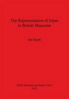 The Representation of Islam in British Museums (Bar International) 1407300776 Book Cover