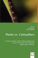 Plants vs. Caterpillars- Is Trypsin Inhibitor a Plant Defense Against the Larvae of the Forest Tent Caterpillar (Malacosoma Disstria)? 3639034945 Book Cover