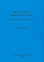 Royal Estates in Anglo-Saxon Wessex: Land, Politics and Family Strategies (British Archaeological Reports British Series) 1407300997 Book Cover