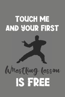 Touch Me and Your First Wrestling Lesson Is Free: Wrestling Gift - Lined Notebook Journal Featuring Brazilian Martial Art 1708187855 Book Cover