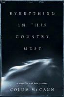 Everything in This Country Must: A Novella and Two Stories 0312273185 Book Cover