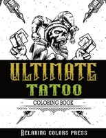 Ultimate Tattoo Coloring Book: 30 Coloring Pages for Tattoo Lovers with Creative Mixed Patterns for Stress and Relaxation. Great Destress Gift for Adults B08P2LKZ8N Book Cover