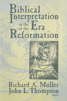 Biblical Interpretation in the Era of the Reformation: Essays Presented to David C. Steinmetz in Honor of His Sixtieth Birthday 1725283778 Book Cover