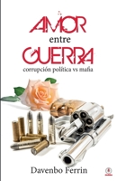 Amor entre guerra: Corrupción política contra mafia 1685740472 Book Cover