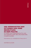 Die Verwandten Der Ottonen Und Ihre Bedeutung in Der Politik: Studien Zur Familienpolitik Und Zur Genealogie Des Sächsischen Kaiserhauses ... Geschichte) 3412127884 Book Cover