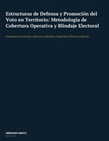 Estructuras de Defensa y Promoción del Voto en Territorio: Metodología de Cobertura Operativa y Blindaje Electoral: Organización territorial, cobertur B0H9B4CGYQ Book Cover