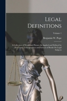 Legal Definitions: A Collection of Words and Phrases As Applied and Defined by the Courts, Lexicographers and Authors of Books On Legal Subjects; Volume 1 1017427410 Book Cover