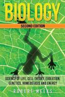 Biology: Science of Life, Cell Theory, Evolution, Genetics, Homeostasis and Energy 1532901011 Book Cover