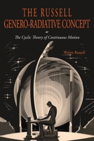 The Russell Genero-Radiative Concept or, The Cyclic Theory of Continuous Motion 168422828X Book Cover