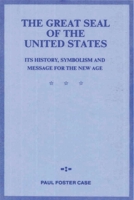 The Great Seal of the United States: Its History, Symbolism and Message for the New Age 1773238043 Book Cover