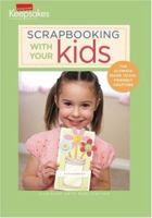 Scrapbooking With Your Kids (Leisure Arts #4293) (Creating Keepsakes) 1601405251 Book Cover