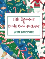 Ugly Sweaters And Candy Cane: Scrap Book Paper B089757YVS Book Cover