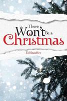 There Won't Be a Christmas? 1949231186 Book Cover