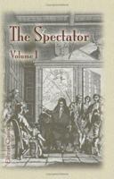 The Spectator: London, 1711-1714. Volume 1 1402164424 Book Cover