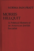 Morris Hillquit: A Political History of an American Jewish Socialist 0313205264 Book Cover