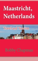 Maastricht, Netherlands: Travel and Tourism 1673907849 Book Cover