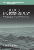 The Logic Of Environmentalism: Anthropology, Ecology and Postcoloniality (Studies in Environmental Anthropology and Ethnobiology) 1845451058 Book Cover