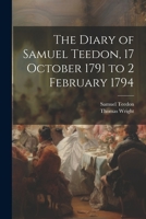 The Diary of Samuel Teedon, 17 October 1791 to 2 February 1794 102146936X Book Cover
