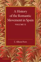 A History of the Romantic Movement in Spain: Volume 2 110764660X Book Cover