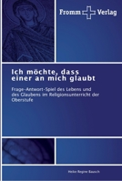 Ich möchte, dass einer an mich glaubt: Frage-Antwort-Spiel des Lebens und des Glaubens im Religionsunterricht der Oberstufe 3841603165 Book Cover