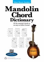 Mini Music Guides -- Mandolin Chord Dictionary: All the Essential Chords in an Easy-To-Follow Format! 1470620529 Book Cover