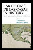 Bartolomé de Las Casas in History: Toward an Understanding of the Man and His Work 0875809871 Book Cover