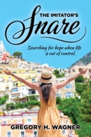 The Imitator’s Snare: Searching for hope when life is out of control. 1964359333 Book Cover