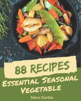 88 Essential Seasonal Vegetable Recipes: Seasonal Vegetable Cookbook - The Magic to Create Incredible Flavor! B08GFL6PQV Book Cover