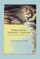 William Blake's "Jerusalem" Explained: The First Full-Scale Line By Line Analysis 1434821013 Book Cover