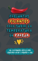 Preguntas picantes para subir la temperatura en pareja: Un cuestionario erótico para conoceros mejor y poneros a cien. Libro de sexo para parejas. Libro para parejas 8411744639 Book Cover