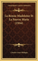 La Bonne Madeleine Et La Pauvre Marie (1916) 1160128960 Book Cover
