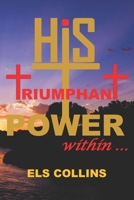His Triumphant Power Within B095HGPC7Z Book Cover