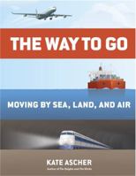 The Way to Go: Moving by Sea, Land, and Air 1594204683 Book Cover