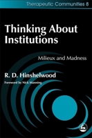 Thinking About Institutions: Mileux and Madness (Therapeutic Communities, 8) 1853029548 Book Cover