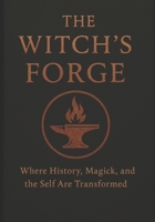 The Witches Forge: Where History, Magick, and the Self Are Transformed B0FQ46P9X2 Book Cover