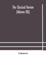 The Classical review (Volume XIX) 9354182577 Book Cover