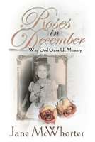 Roses in December: Why God Gave Us Memory 0929540581 Book Cover