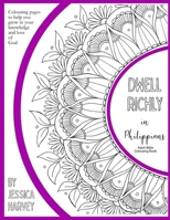 Dwell Richly in Philippians - Adult Bible Colouring Book: Colouring pages to help you grow in your love and knowledge of God B08RR9SZL8 Book Cover