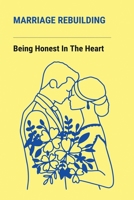 Marriage Rebuilding: Being Honest In The Heart: Encounter Obstacles As Others' Affection B094SZRW7B Book Cover