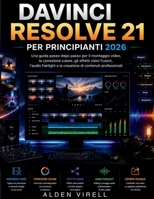 DaVinci Resolve 21 per principianti 2026 (Italian Edition) B0HG3XHRW3 Book Cover